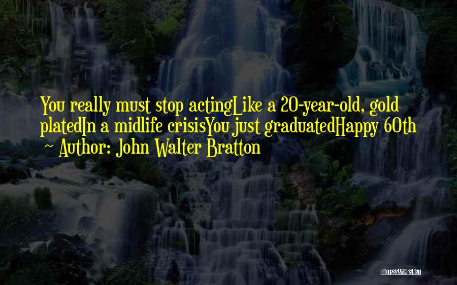 Happy 60th Quotes By John Walter Bratton