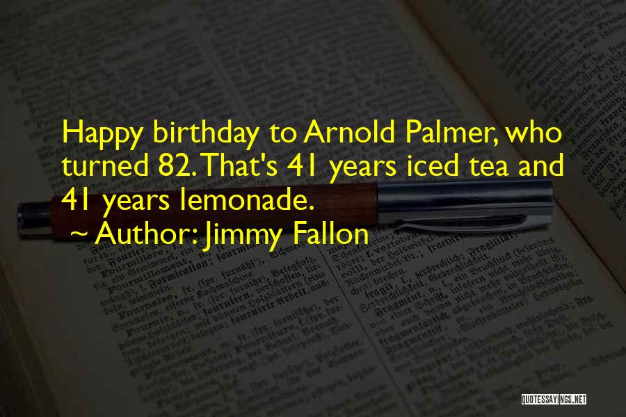 Happy 82 Birthday Quotes By Jimmy Fallon