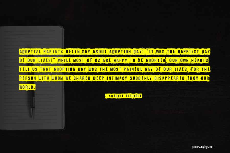 Happy Adoption Quotes By Sherrie Eldridge Happy Adoption Quotes By Sherrie Eldridge