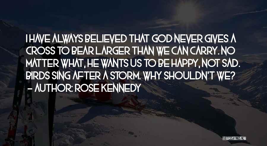 Happy After Sad Quotes By Rose Kennedy