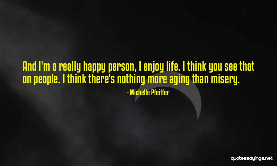 Happy Aging Quotes By Michelle Pfeiffer Happy Aging Quotes By Michelle Pfeiffer