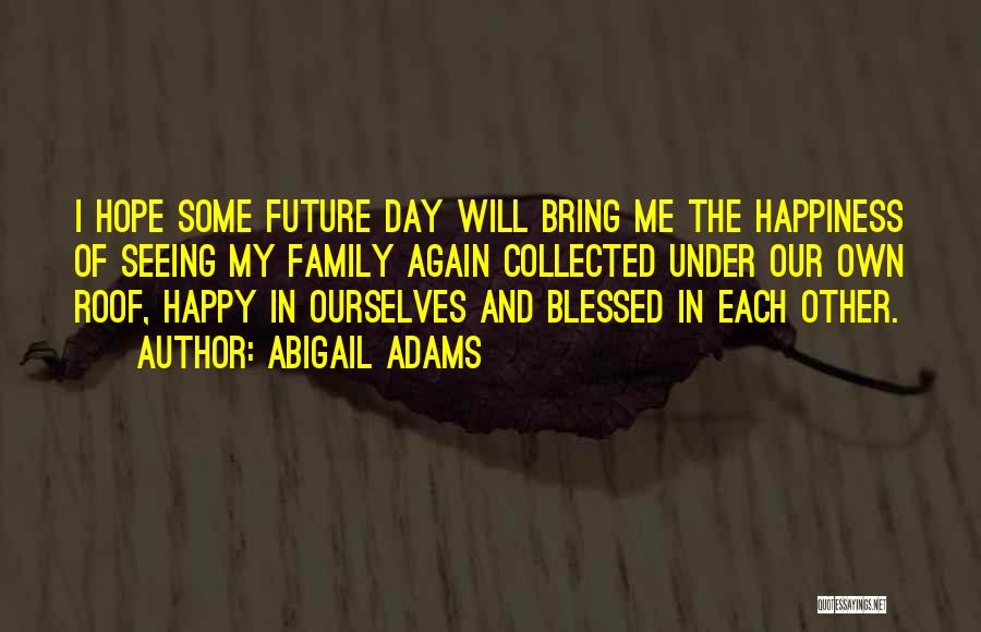 Happy And Blessed Quotes By Abigail Adams