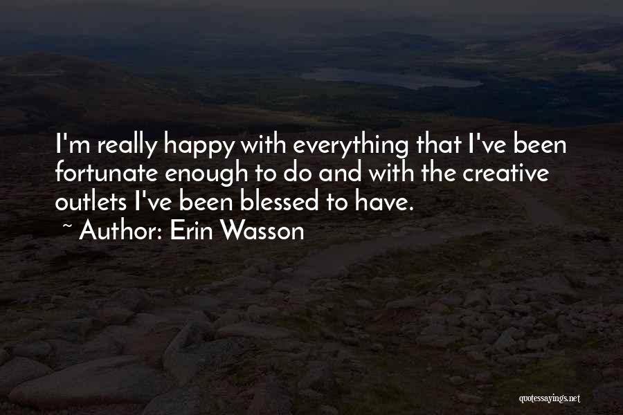 Happy And Blessed Quotes By Erin Wasson
