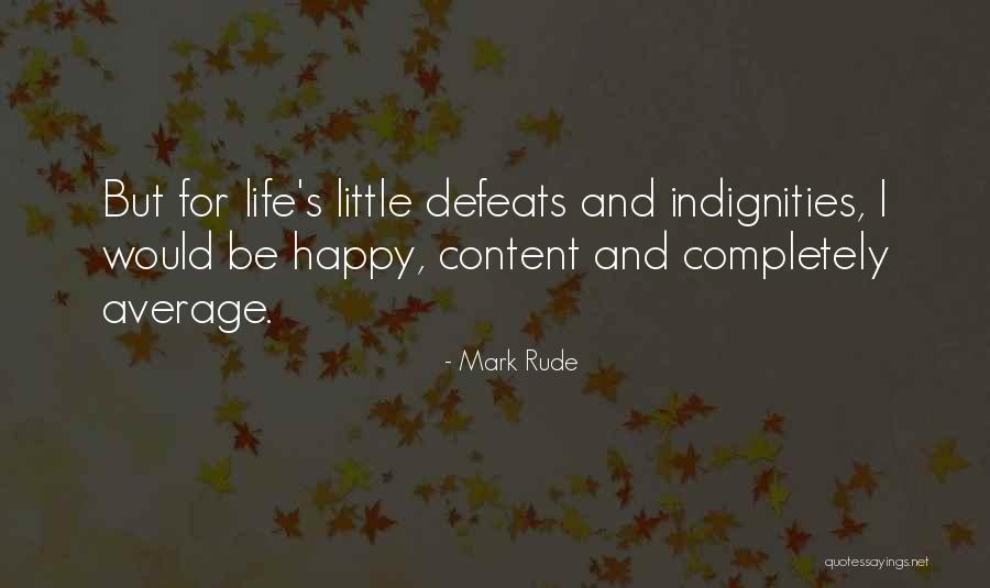 Happy And Content Life Quotes By Mark Rude Happy And Content Life Quotes By Mark Rude