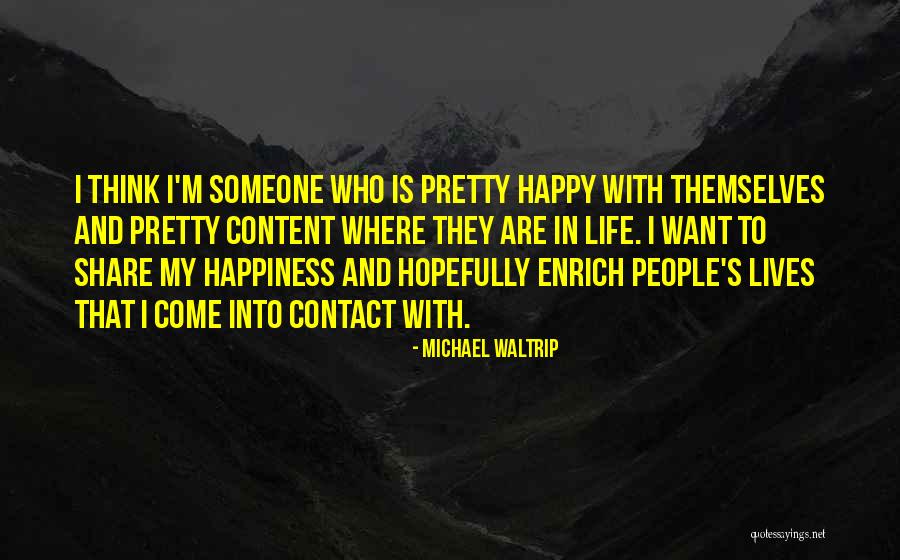 Happy And Content With Life Quotes By Michael Waltrip Happy And Content With Life Quotes By Michael Waltrip