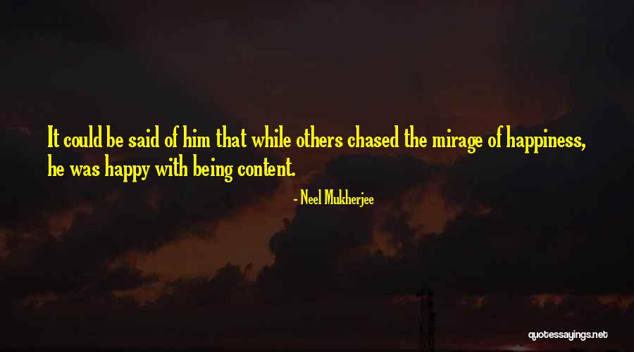 Happy And Content With Life Quotes By Neel Mukherjee Happy And Content With Life Quotes By Neel Mukherjee