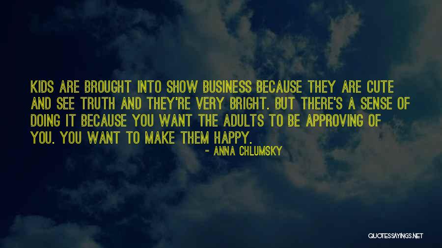 Happy And Cute Quotes By Anna Chlumsky Happy And Cute Quotes By Anna Chlumsky
