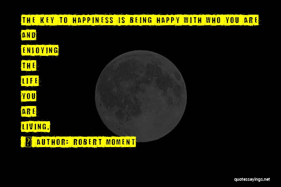 Happy And Enjoying Life Quotes By Robert Moment