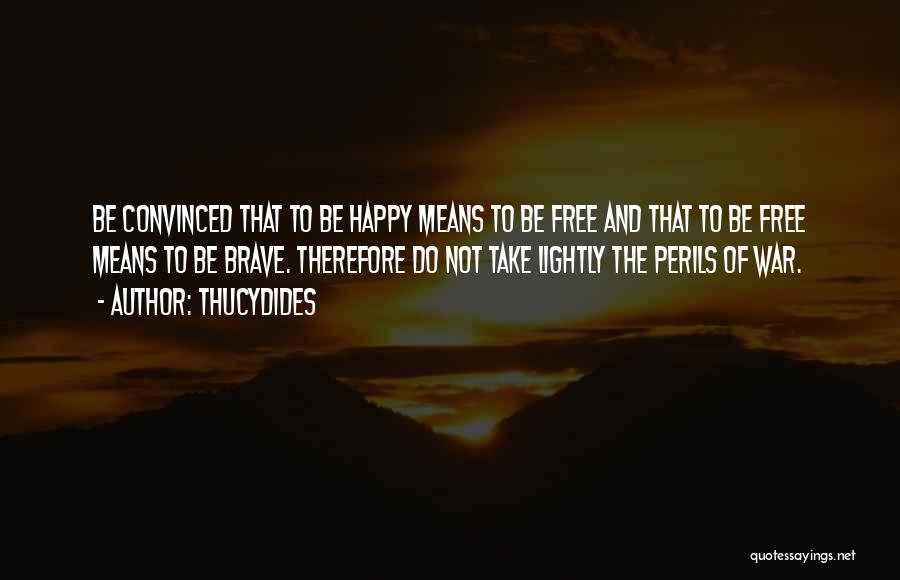 Happy And Free Quotes By Thucydides