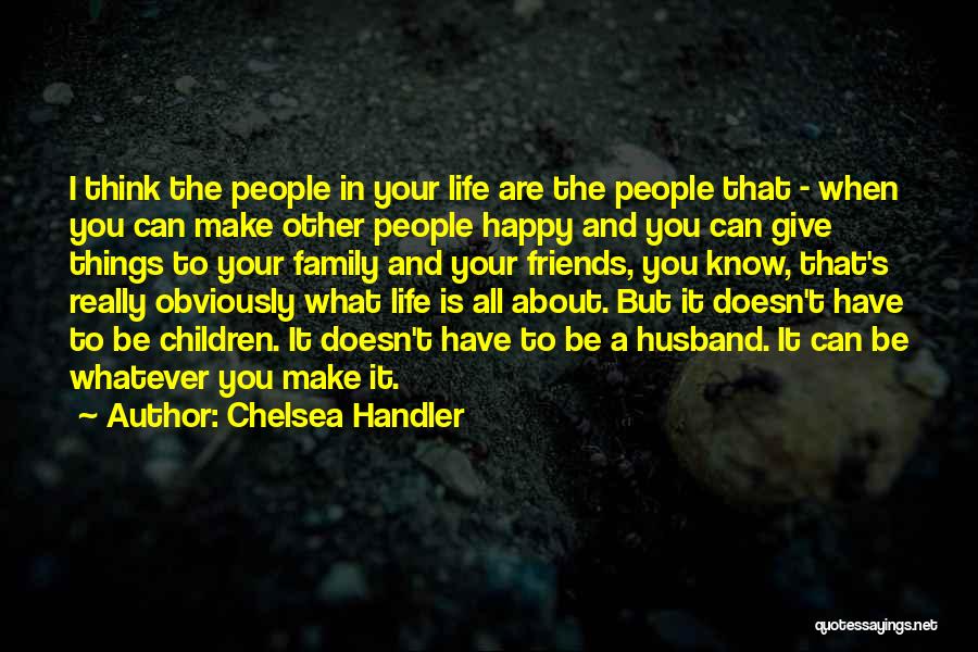 Happy And Friends Quotes By Chelsea Handler