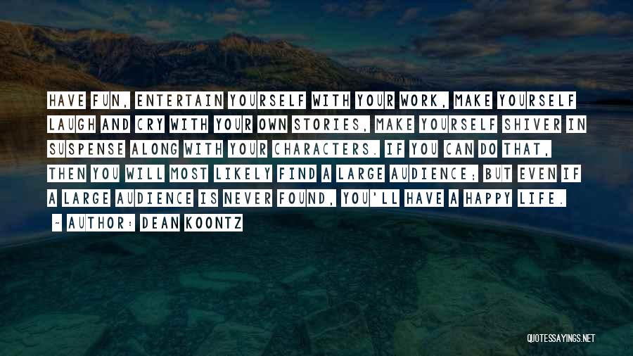 Happy And Fun Quotes By Dean Koontz