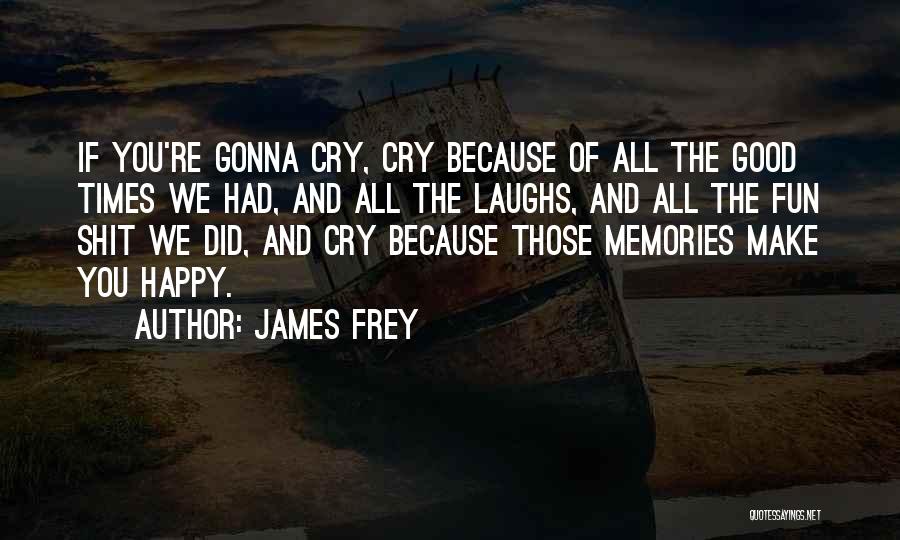 Happy And Fun Quotes By James Frey