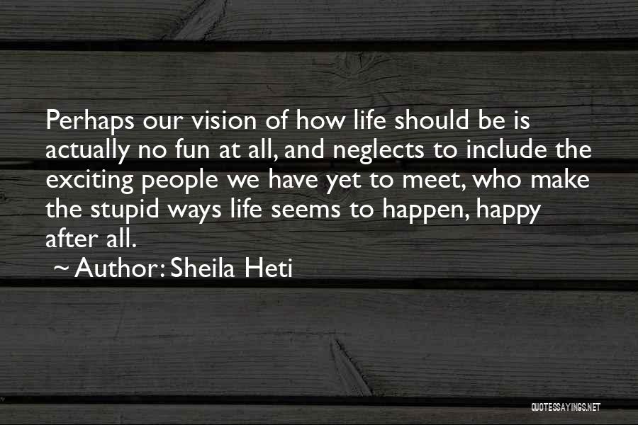 Happy And Fun Quotes By Sheila Heti