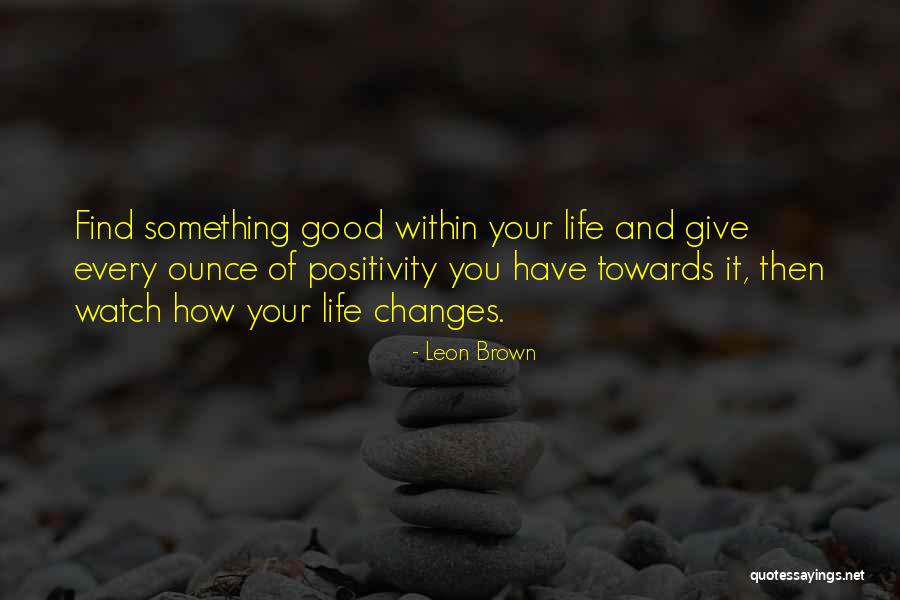 Happy And Good Life Quotes By Leon Brown Happy And Good Life Quotes By Leon Brown