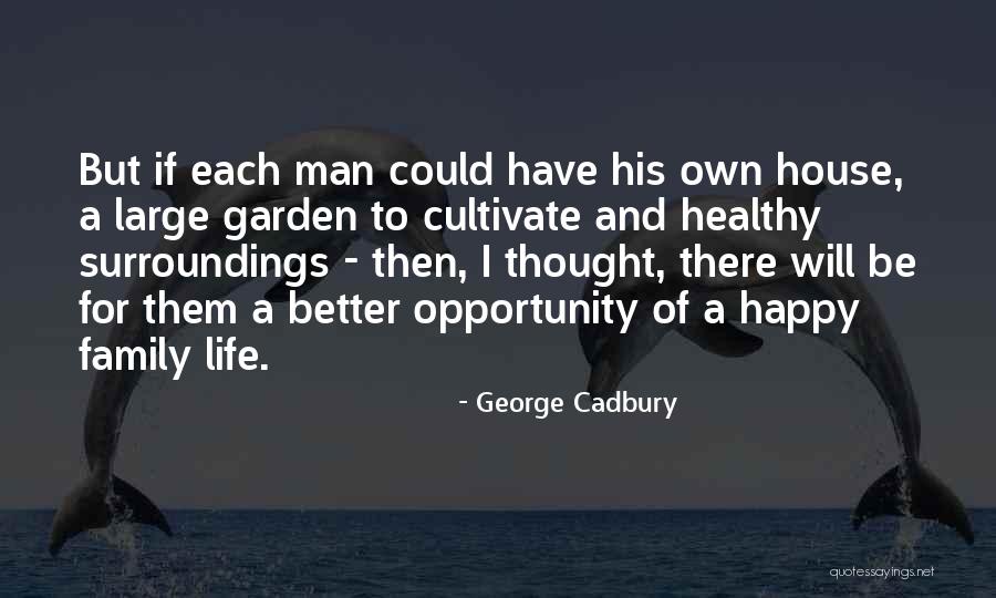 Happy And Healthy Life Quotes By George Cadbury