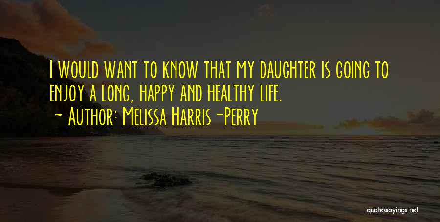 Happy And Healthy Life Quotes By Melissa Harris-Perry