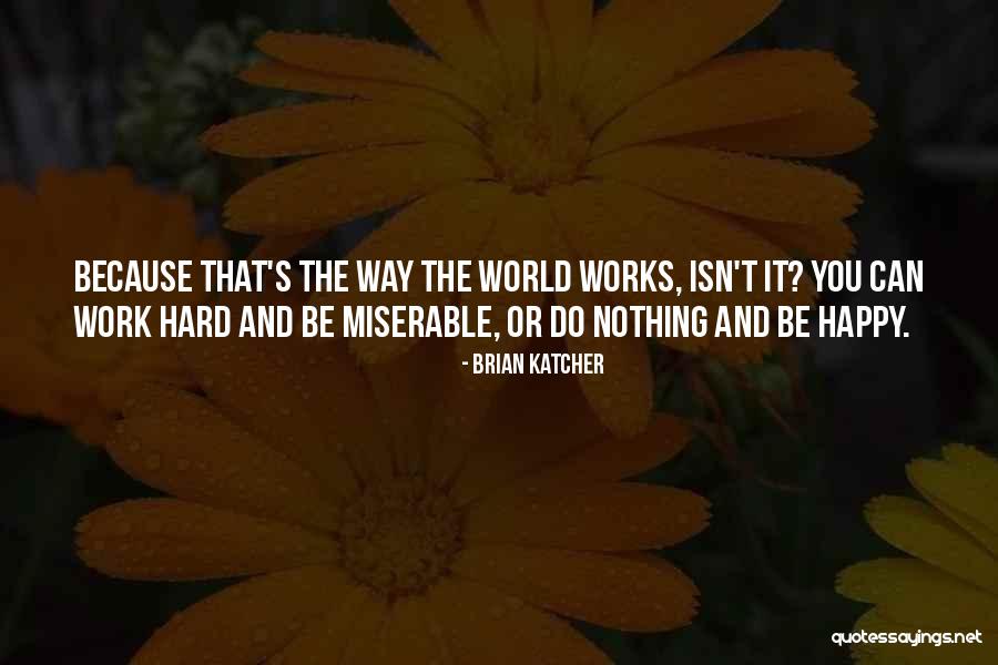 Happy And Life Quotes By Brian Katcher Happy And Life Quotes By Brian Katcher