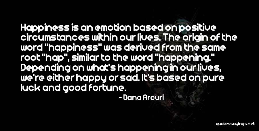 Happy And Sad Life Quotes By Dana Arcuri