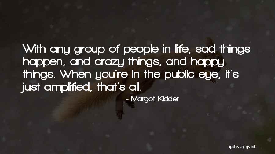 Happy And Sad Life Quotes By Margot Kidder