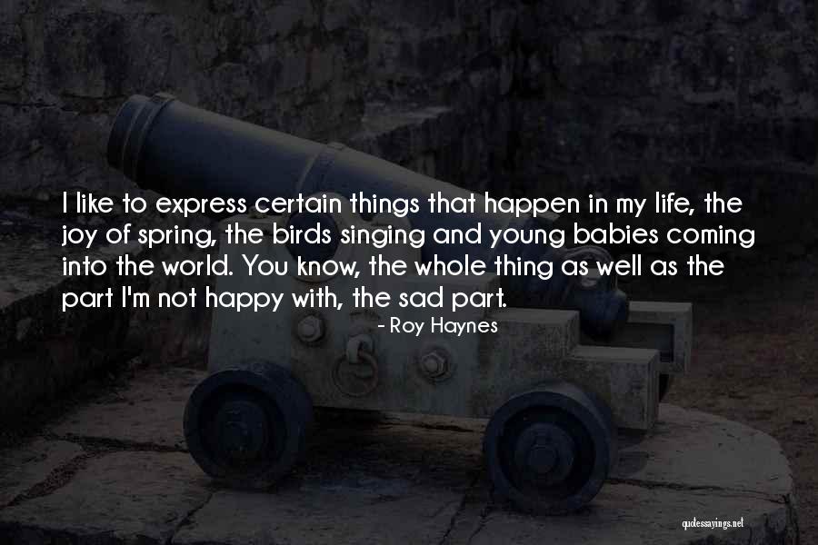 Happy And Sad Life Quotes By Roy Haynes