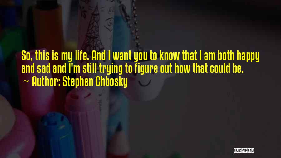 Happy And Sad Life Quotes By Stephen Chbosky