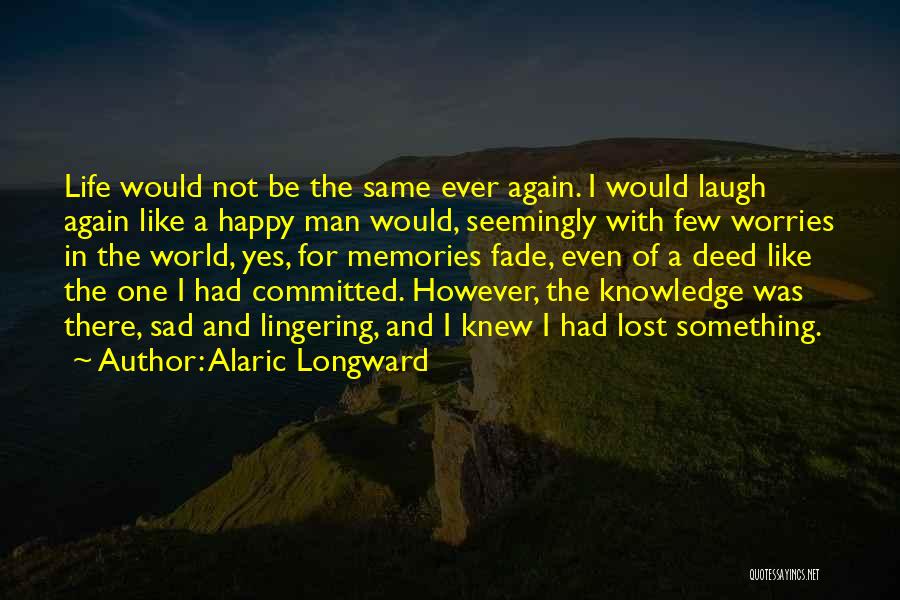 Happy And Sad Memories Quotes By Alaric Longward