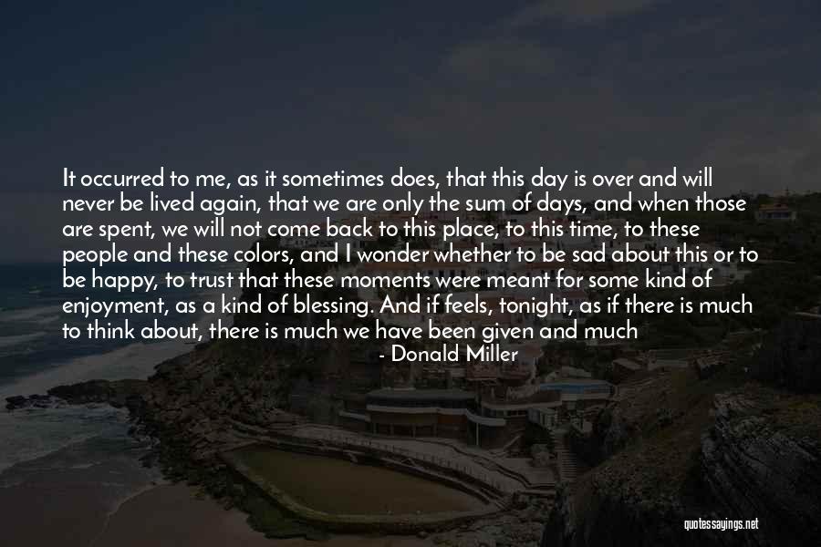 Happy And Sad Moments Quotes By Donald Miller Happy And Sad Moments Quotes By Donald Miller