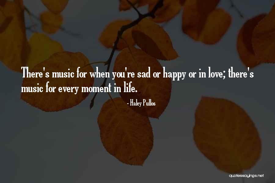 Happy And Sad Moments Quotes By Haley Pullos Happy And Sad Moments Quotes By Haley Pullos