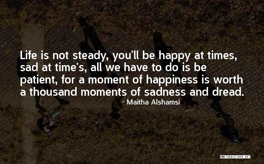 Happy And Sad Moments Quotes By Maitha Alshamsi Happy And Sad Moments Quotes By Maitha Alshamsi