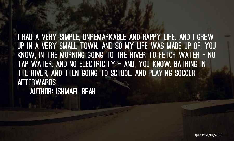 Happy And Simple Life Quotes By Ishmael Beah