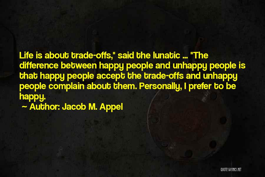 Happy And Unhappy Quotes By Jacob M. Appel