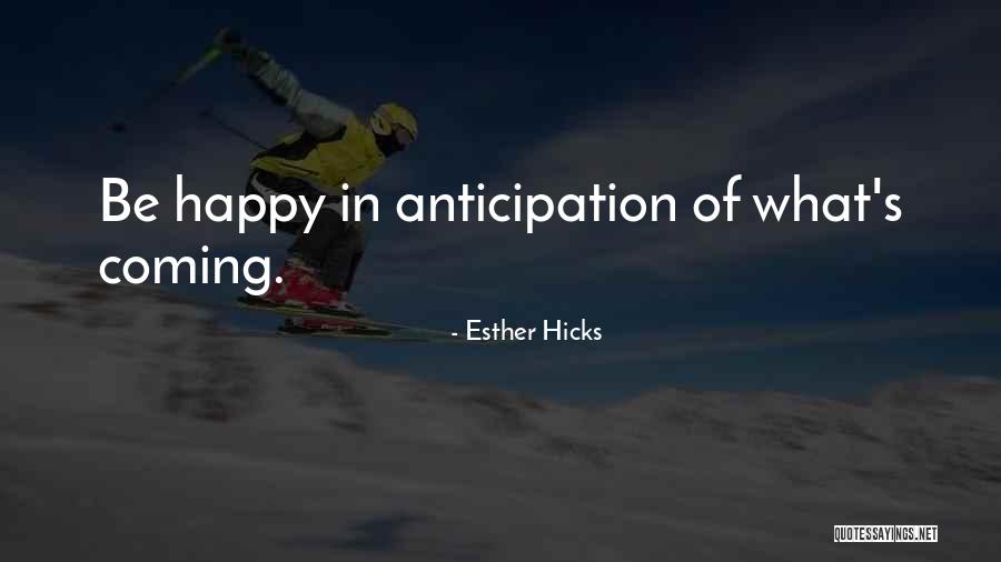 Happy Anticipation Quotes By Esther Hicks Happy Anticipation Quotes By Esther Hicks