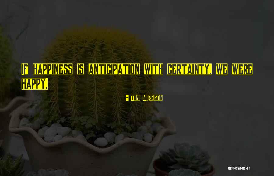 Happy Anticipation Quotes By Toni Morrison Happy Anticipation Quotes By Toni Morrison