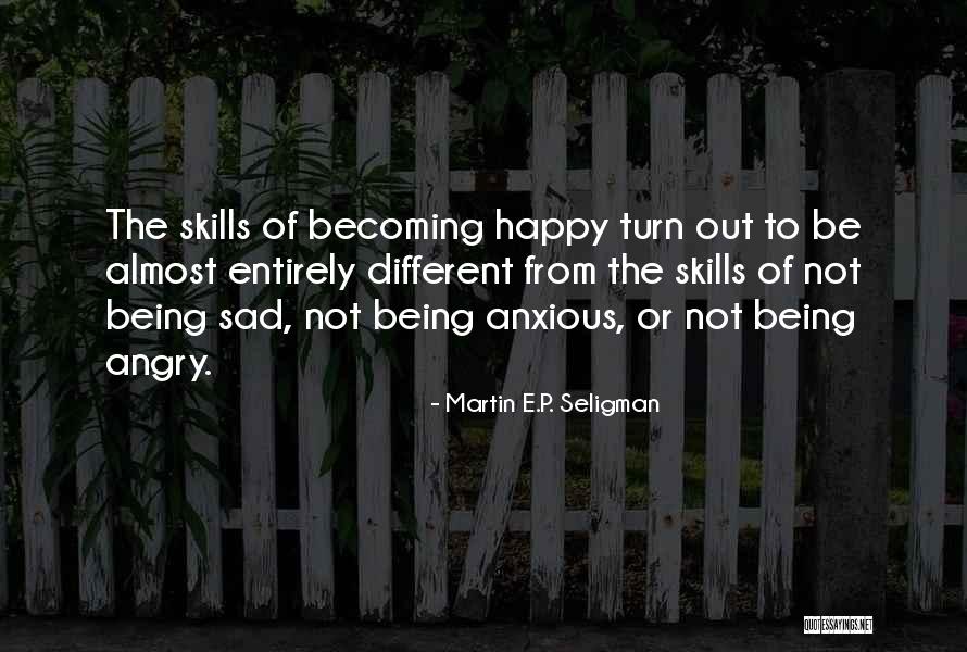 Happy Anxious Quotes By Martin E.P. Seligman Happy Anxious Quotes By Martin E.P. Seligman
