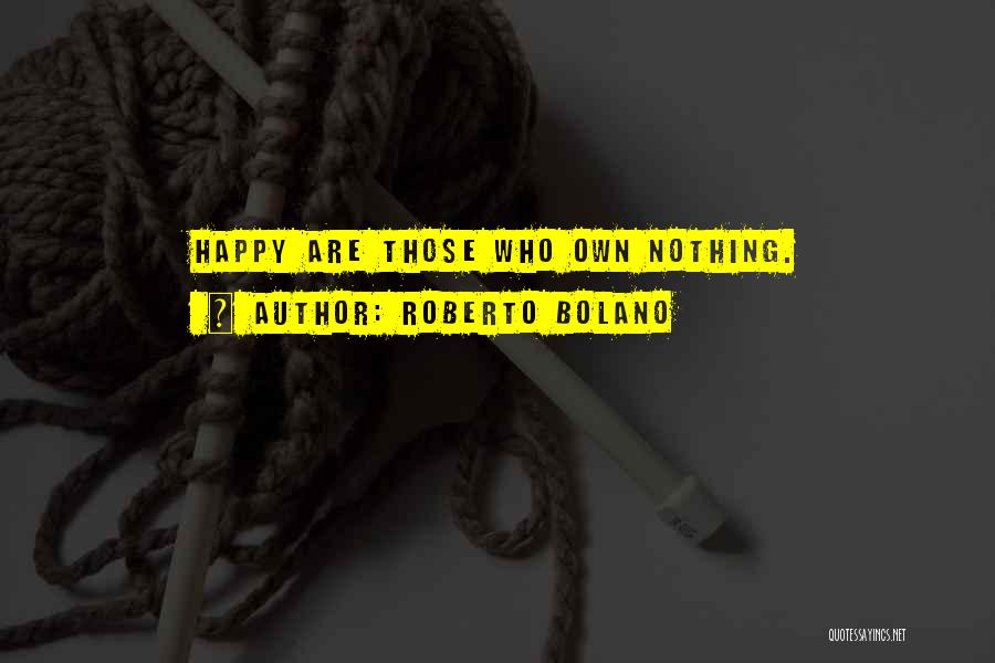 Happy Are Those Who Quotes By Roberto Bolano