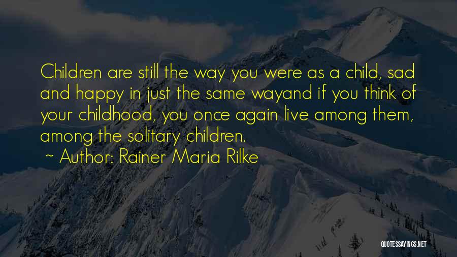 Happy As A Child Quotes By Rainer Maria Rilke