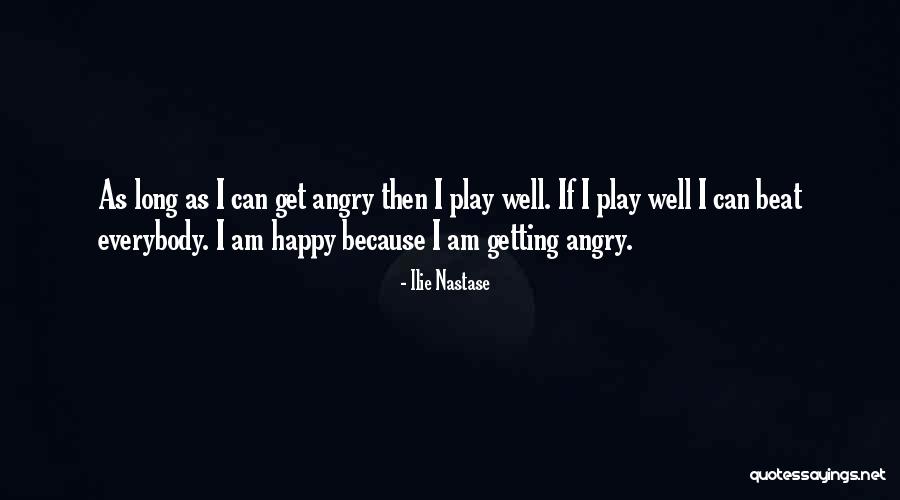 Happy As I Am Quotes By Ilie Nastase Happy As I Am Quotes By Ilie Nastase