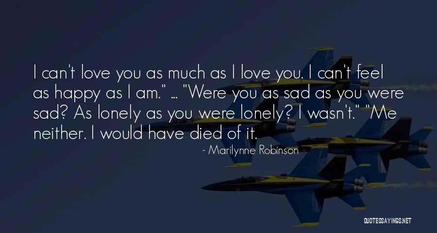 Happy As I Am Quotes By Marilynne Robinson Happy As I Am Quotes By Marilynne Robinson