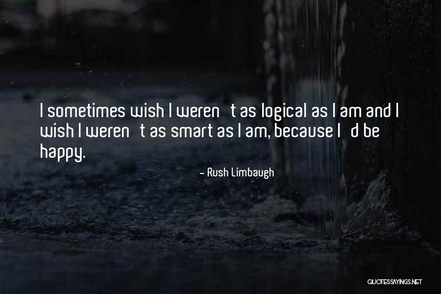 Happy As I Am Quotes By Rush Limbaugh Happy As I Am Quotes By Rush Limbaugh