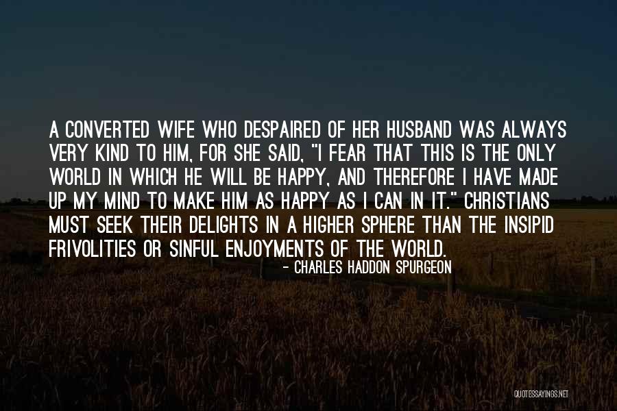 Happy As I Can Be Quotes By Charles Haddon Spurgeon Happy As I Can Be Quotes By Charles Haddon Spurgeon