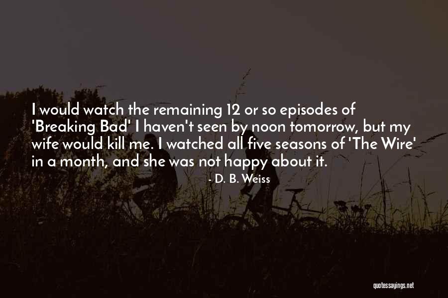 Happy B.d Quotes By D. B. Weiss Happy B.d Quotes By D. B. Weiss
