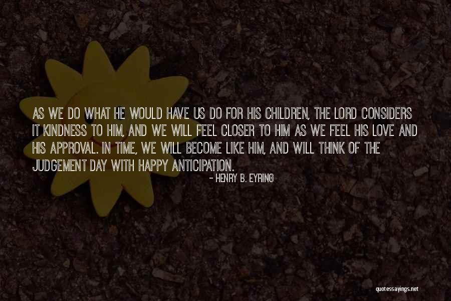Happy B.d Quotes By Henry B. Eyring Happy B.d Quotes By Henry B. Eyring