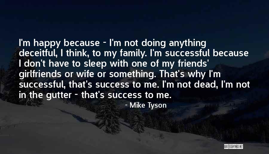 Happy Because Of Friends Quotes By Mike Tyson Happy Because Of Friends Quotes By Mike Tyson