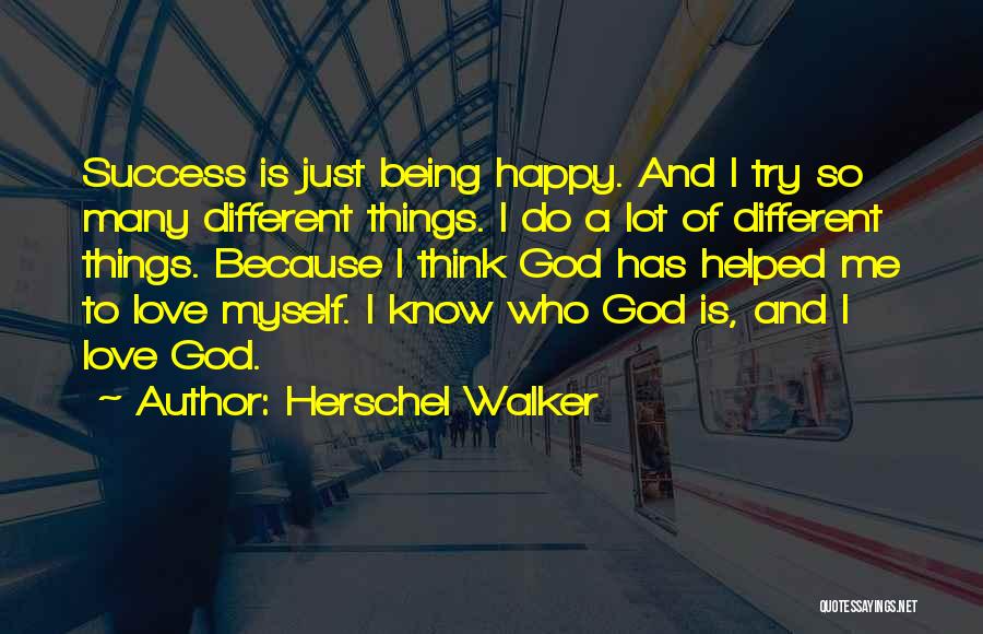 Happy Because Of God Quotes By Herschel Walker