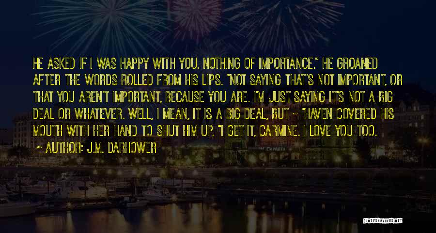 Happy Because Of Love Quotes By J.M. Darhower