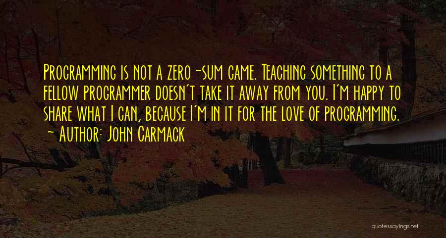 Happy Because Of Love Quotes By John Carmack