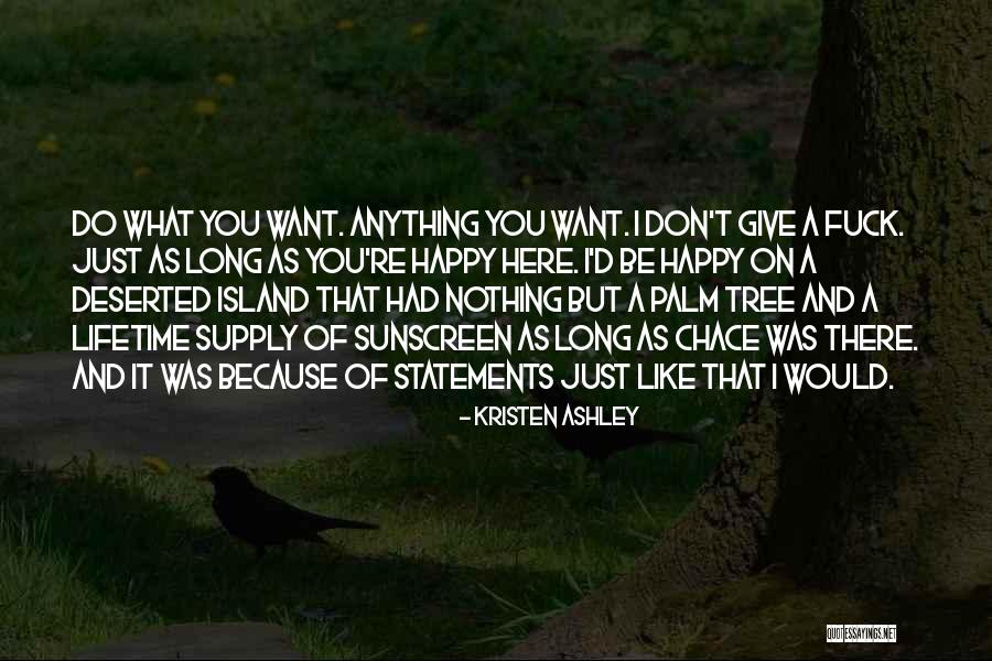 Happy Because Of You Quotes By Kristen Ashley Happy Because Of You Quotes By Kristen Ashley