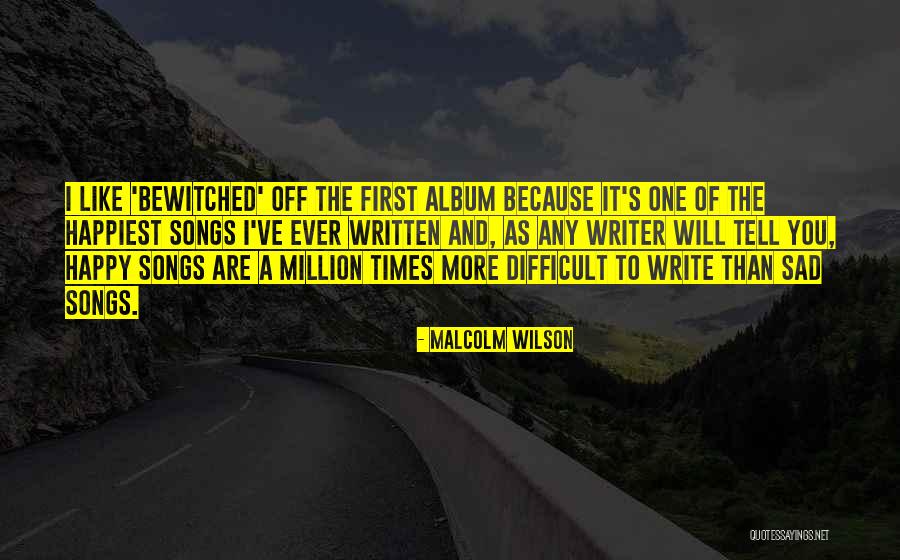 Happy Because Of You Quotes By Malcolm Wilson Happy Because Of You Quotes By Malcolm Wilson