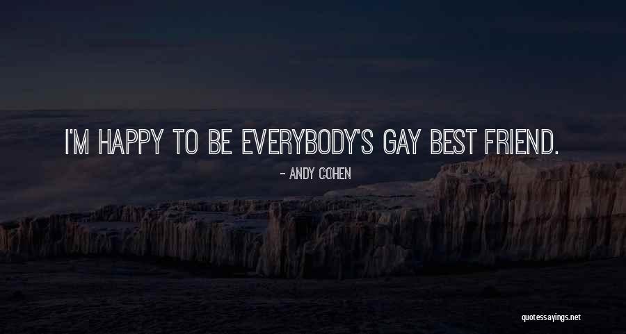 Happy Best Friend Quotes By Andy Cohen Happy Best Friend Quotes By Andy Cohen