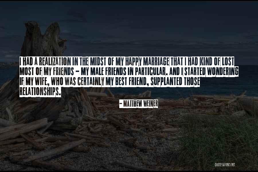 Happy Best Friend Quotes By Matthew Weiner Happy Best Friend Quotes By Matthew Weiner